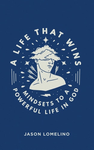 A Life That Wins Mindsets to a Powerful Life In God
