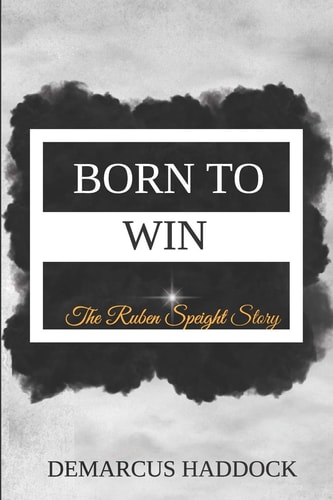 Born To Win The Ruben Speight Story