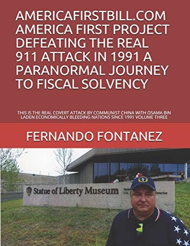 Americafirstbill. com America First Project Defeating the Real 911 Attack in 1991 a Paranormal Journey to Fiscal Solvency This Is the Real Covert Attack by Communist China with Osama Bin Laden Economically Bleeding Nations Since 1991 Volume Three
