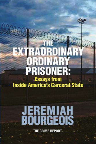 The Extraordinary Ordinary Prisoner Essays From Inside America's Carceral State