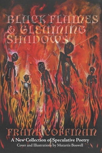 Black Flames & Gleaming Shadows A New Collection of Speculative Poetry