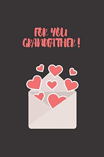 For You Grandfather FOR YOU GRANDFATHER: Notebook for Writing Loves Letters;(6*9)inches 100 Pages, Gifts for Valantine 's Day.