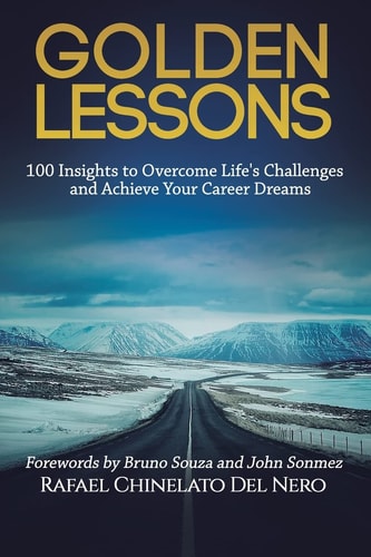 Golden Lessons 100 Insights to Overcome Life's Challenges and Achieve Your Career Dreams