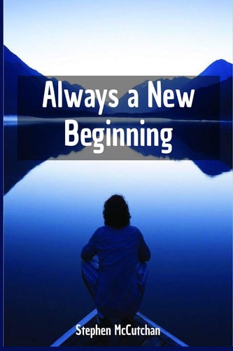 Always a New Beginning A Faithful Response to the Inevitable Experiences of Loss in Life