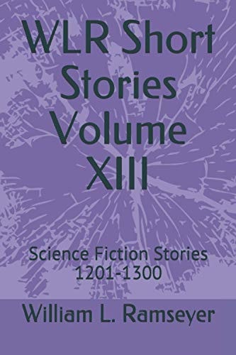 WLR Short Stories Volume XIII Science Fiction Stories 1201-1300