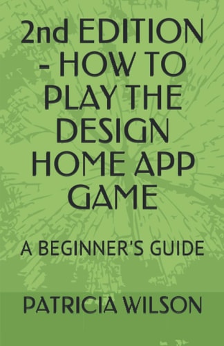 2nd EDITION - HOW TO PLAY THE DESIGN HOME APP GAME A Beginner's Guide