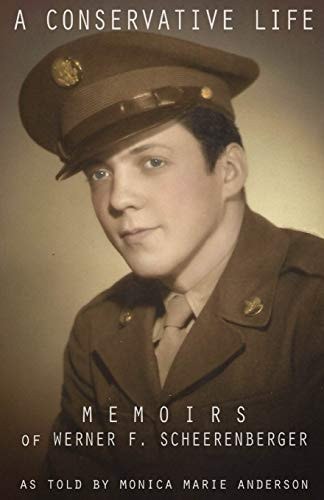 A Conservative Life Memoirs of Werner F. Scheerenberger