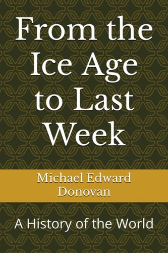 From the Ice Age to Last Week A History of the World