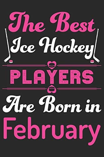 The Best Ice Hockey Players Are Born In February Birthday Gift for Ice Hockey Players