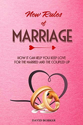 New Rules of Marriage How It Can Help You Keep Love for the Married and the Coupled Up