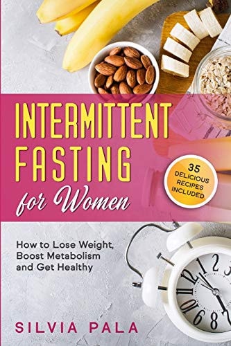 Intermittent Fasting for Women How to Lose Weight, Boost Metabolism and Get Healthy