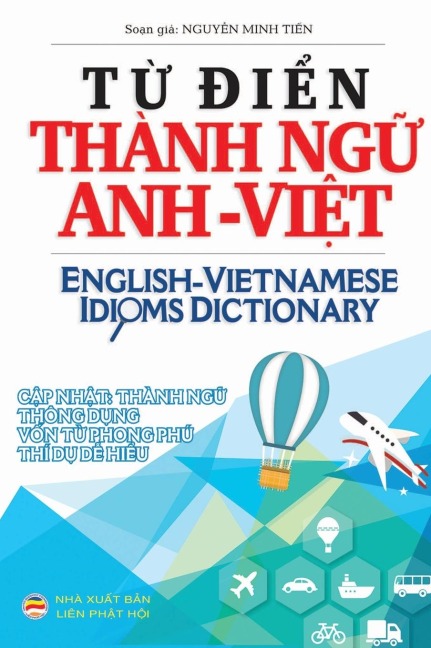 T¿ ¿i¿n Thành ng¿ Anh Vi¿t: English Vietnamese Idioms Dictionary