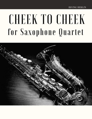 Cheek to Cheek for Saxophone Quartet
