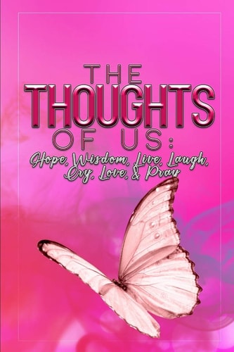 The Thoughts Of Us Hope, Wisdom, Live, Laugh, Cry, Love & Pray!
