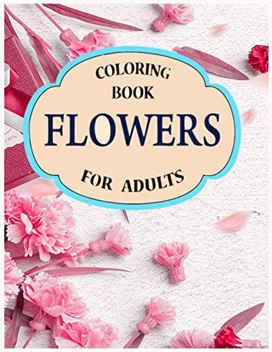 Flowers Coloring Book for Adults A Stress Relieving Flower Designs for Relaxation