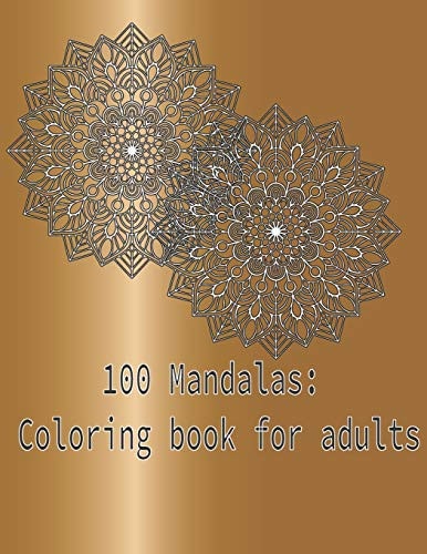 100 Mandalas Coloring Book for Adults: Stress Relieving Mandala, Easy, and Relaxing Coloring Pages, Mandala Coloring Book for Adults Relaxation