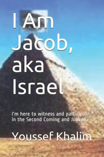 I Am Jacob, Aka Israel I'm Here to Witness and Participate in the Second Coming and Jubilee.
