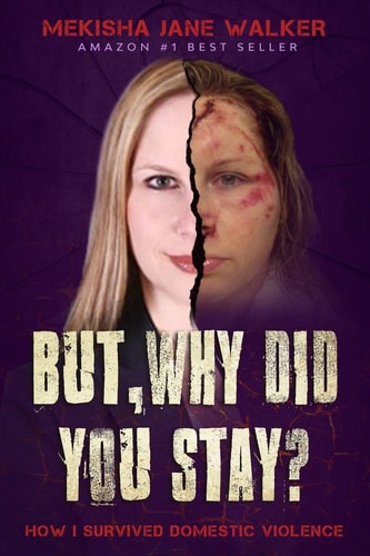 But, Why Did You Stay? How I Survived Domestic Violence