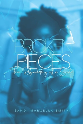 Broken Pieces The Rebuilding of a Sista
