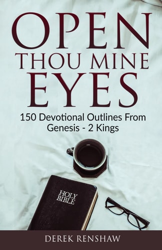 Open Thou Mine Eyes 150 Devotional Outlines from Genesis - 2 Kings
