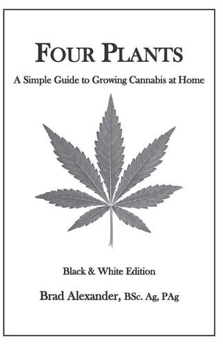 Four Plants A Simple Guide to Growing Cannabis at Home - Black and White Edition