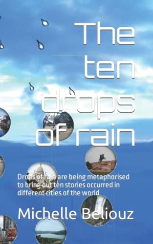 The Ten Drops of Rain Drops of Rain Are Being Metaphorised to Bring Out Ten Stories Occurred in Different Cities of the World
