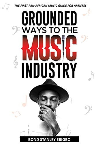 Grounded Ways to the Music Industry The First Pan-African Music Guide for Artistes