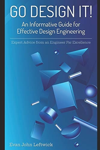 Go Design It! An Informative Guide for Effective Design Engineering