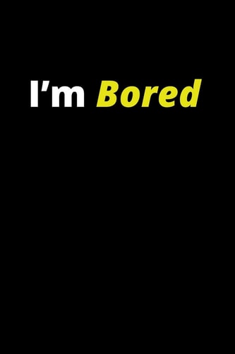 I'm Bored