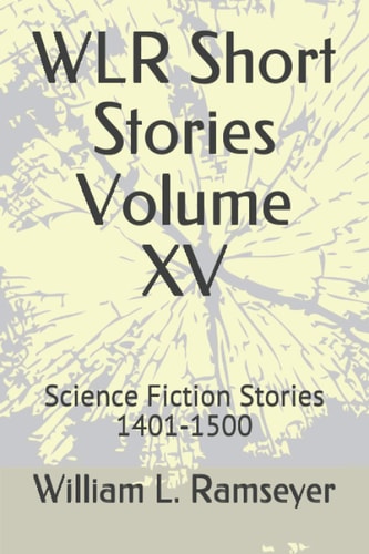 WLR Short Stories Volume XV Science Fiction Stories 1401-1500