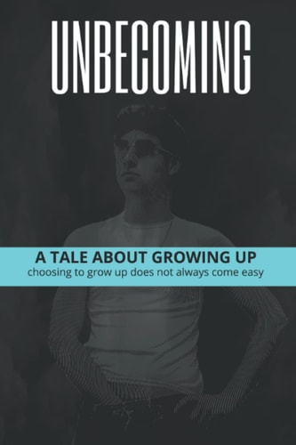 Unbecoming: Growing Up A Tale about Growing Up