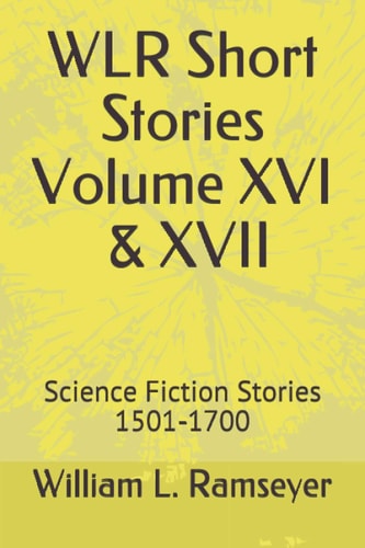 WLR Short Stories Volume XVI & XVII Science Fiction Stories 1501-1700