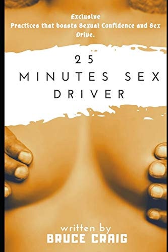 25 Minutes Sex Driver Exclusive Practices that Boasts Sexual Confidence and Sex Drive.