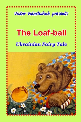 The Loaf-ball Ukrainian Fairy Tale