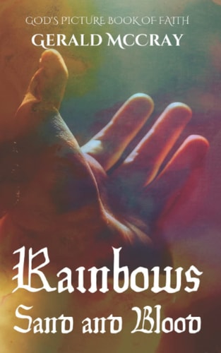 Rainbows, Sand, and Blood GOD's Picture Book Of Faith