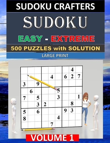 SUDOKU Easy - Extreme - 500 PUZZLES WITH SOLUTION Volume 1