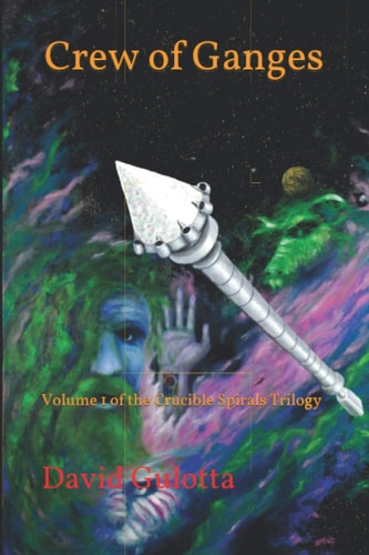 Crew of Ganges Volume 1 of the Crucible Spirals Trilogy
