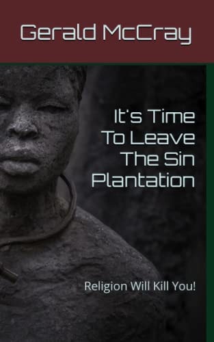 It's Time to Leave the Sin Plantation Religion Will Kill You!
