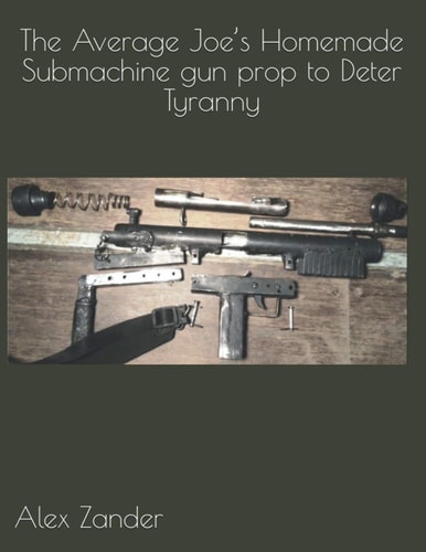 The Average Joe's Homemade Submachine Gun Prop to Deter Tyranny