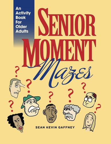 Senior Moment Mazes They Happen To Anyone, Anytime, Anywhere...