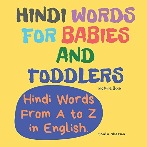 Hindi Words for Babies and Toddlers. Hindi Words From A to Z in English. Picture Book Easy to Learn Hindi Words for Bilingual Children.