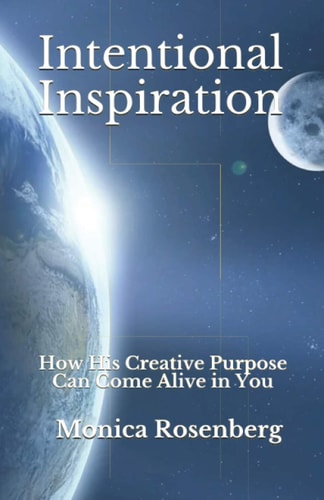 Intentional Inspiration How His Creative Purpose Can Come Alive in You