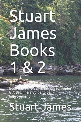 Stuart James Books 1 And 2 Body and Mind Self-Healing Techniques and a Beginners Guide to Self-Improvement