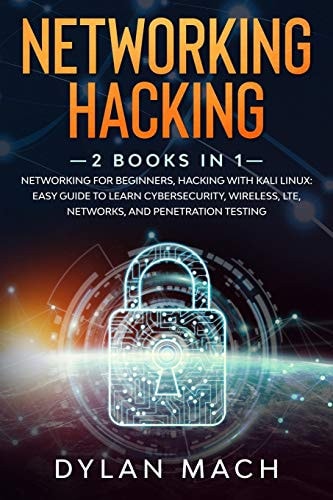 Networking Hacking 2 Books in 1: Networking for Beginners, Hacking with Kali Linux: Easy Guide to Learn Cybersecurity, Wireless, LTE, Networks, and Penetration Testing