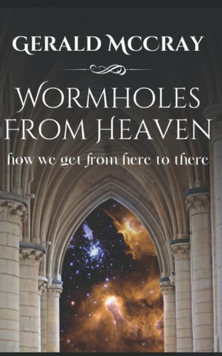 Wormholes From Heaven How We Get From Here To There
