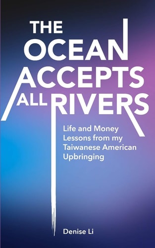 The Ocean Accepts All Rivers Life and Money Lessons from My Taiwanese American Upbringing