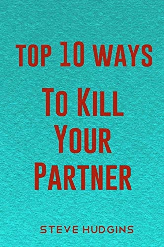 Top 10 Ways To Kill Your Partner