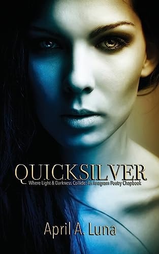 Quicksilver Where Light & Darkness Collide: An Anagram Poetry Chapbook
