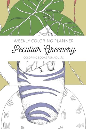 Weekly Coloring Planner- Coloring Books for Adults "Peculiar Greenery"