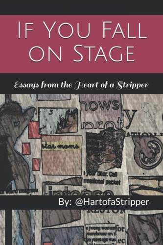 If You Fall on Stage Essays From the Heart of a Stripper